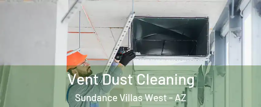 Vent Dust Cleaning Sundance Villas West - AZ