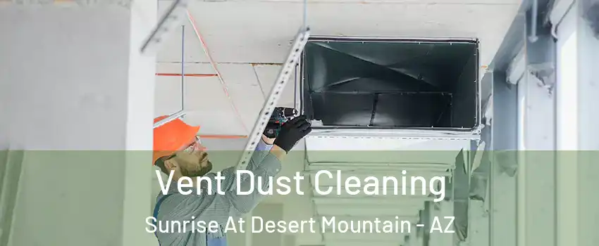 Vent Dust Cleaning Sunrise At Desert Mountain - AZ