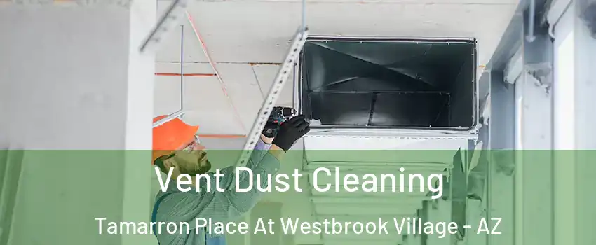 Vent Dust Cleaning Tamarron Place At Westbrook Village - AZ