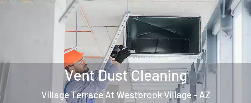 Vent Dust Cleaning Village Terrace At Westbrook Village - AZ