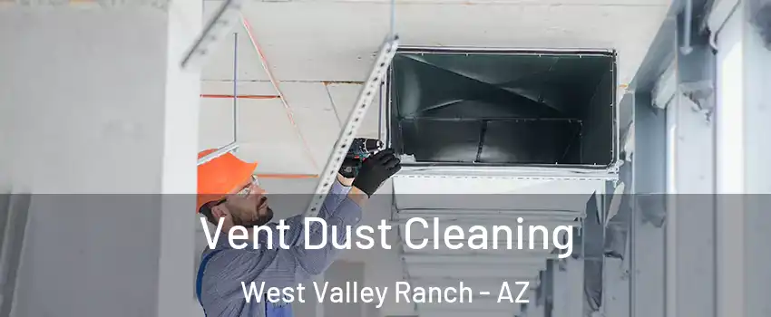 Vent Dust Cleaning West Valley Ranch - AZ
