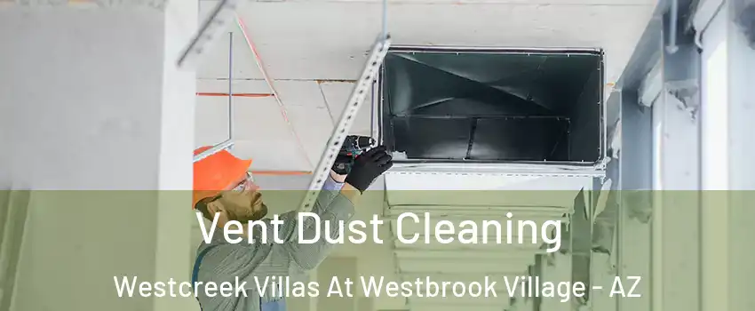 Vent Dust Cleaning Westcreek Villas At Westbrook Village - AZ