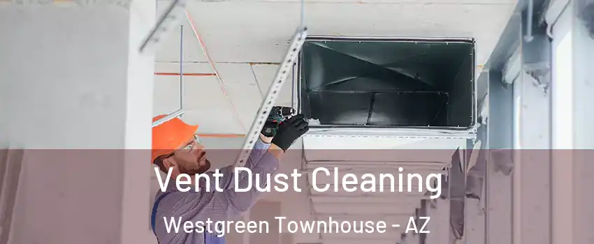 Vent Dust Cleaning Westgreen Townhouse - AZ