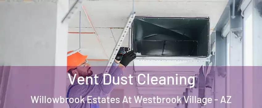 Vent Dust Cleaning Willowbrook Estates At Westbrook Village - AZ