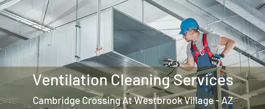 Ventilation Cleaning Services Cambridge Crossing At Westbrook Village - AZ