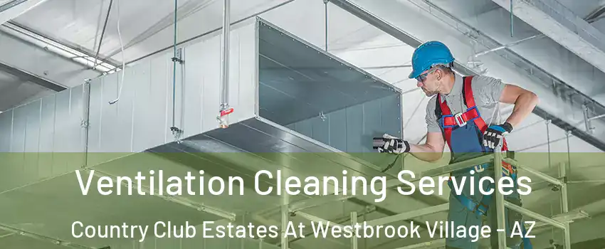 Ventilation Cleaning Services Country Club Estates At Westbrook Village - AZ