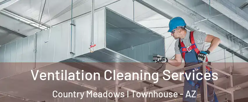 Ventilation Cleaning Services Country Meadows I Townhouse - AZ