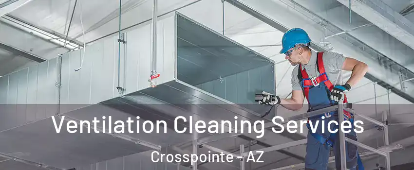 Ventilation Cleaning Services Crosspointe - AZ