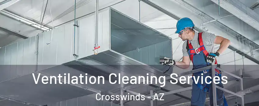 Ventilation Cleaning Services Crosswinds - AZ