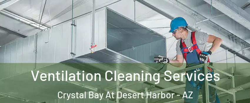 Ventilation Cleaning Services Crystal Bay At Desert Harbor - AZ