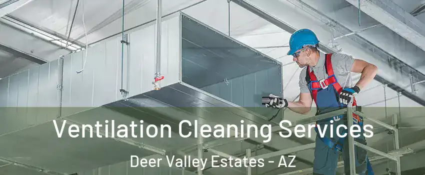 Ventilation Cleaning Services Deer Valley Estates - AZ