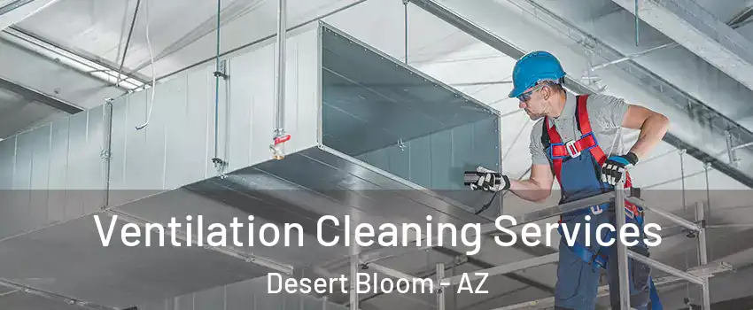 Ventilation Cleaning Services Desert Bloom - AZ