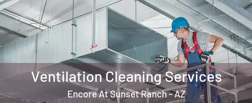 Ventilation Cleaning Services Encore At Sunset Ranch - AZ