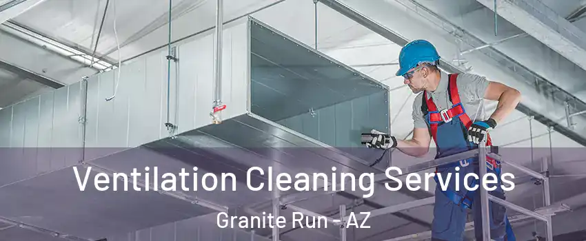 Ventilation Cleaning Services Granite Run - AZ
