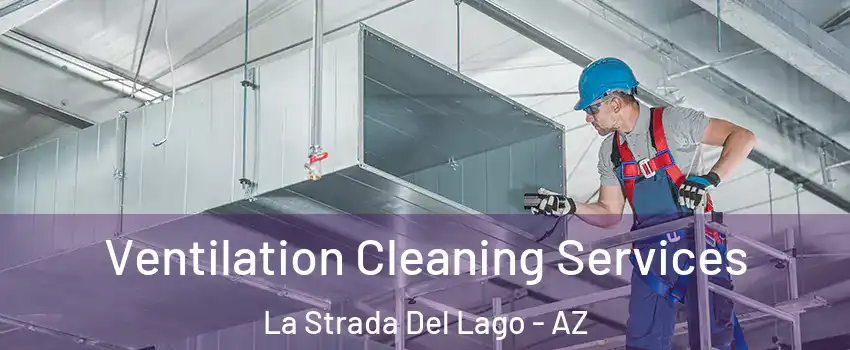 Ventilation Cleaning Services La Strada Del Lago - AZ