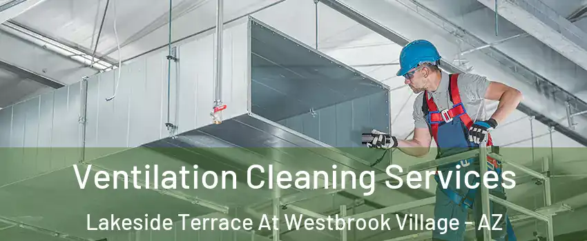 Ventilation Cleaning Services Lakeside Terrace At Westbrook Village - AZ