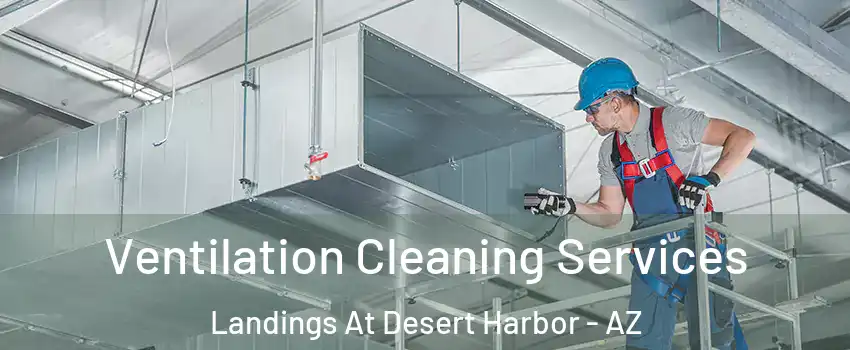 Ventilation Cleaning Services Landings At Desert Harbor - AZ