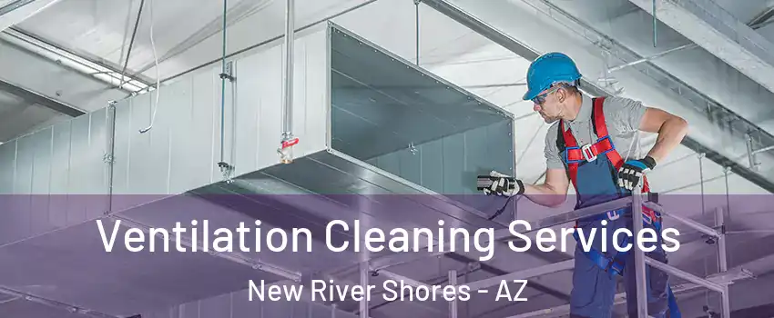 Ventilation Cleaning Services New River Shores - AZ