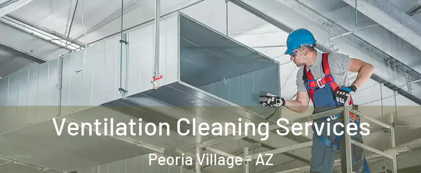 Ventilation Cleaning Services Peoria Village - AZ