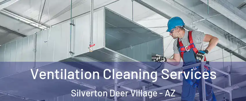 Ventilation Cleaning Services Silverton Deer Village - AZ