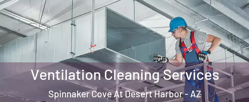 Ventilation Cleaning Services Spinnaker Cove At Desert Harbor - AZ