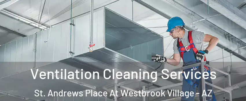 Ventilation Cleaning Services St. Andrews Place At Westbrook Village - AZ