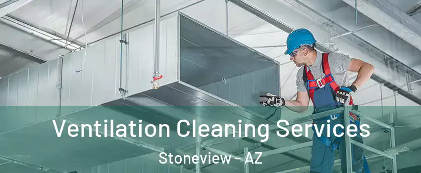 Ventilation Cleaning Services Stoneview - AZ