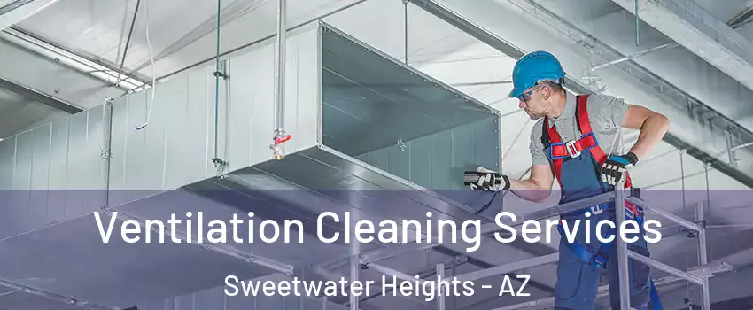 Ventilation Cleaning Services Sweetwater Heights - AZ