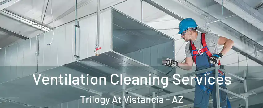 Ventilation Cleaning Services Trilogy At Vistancia - AZ