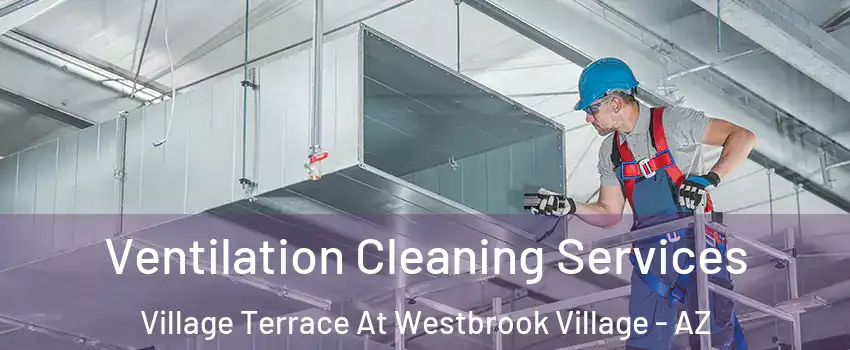 Ventilation Cleaning Services Village Terrace At Westbrook Village - AZ