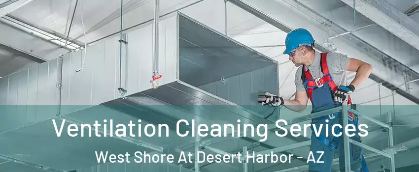 Ventilation Cleaning Services West Shore At Desert Harbor - AZ
