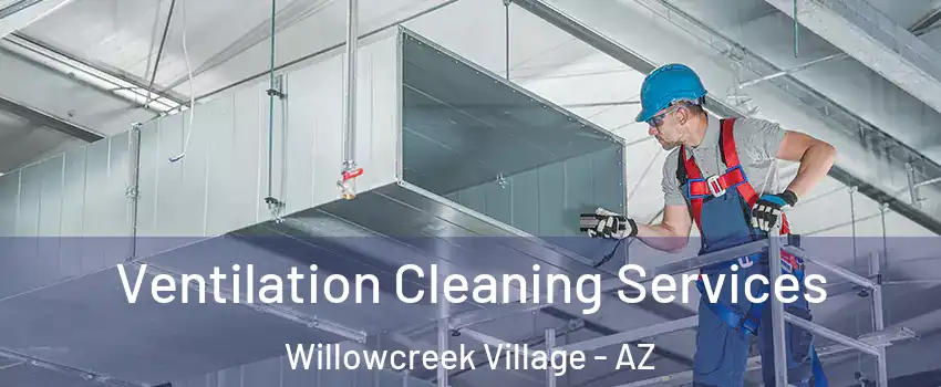 Ventilation Cleaning Services Willowcreek Village - AZ