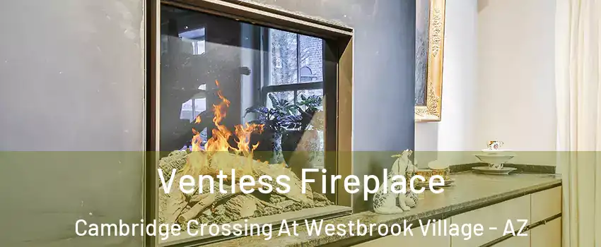 Ventless Fireplace Cambridge Crossing At Westbrook Village - AZ