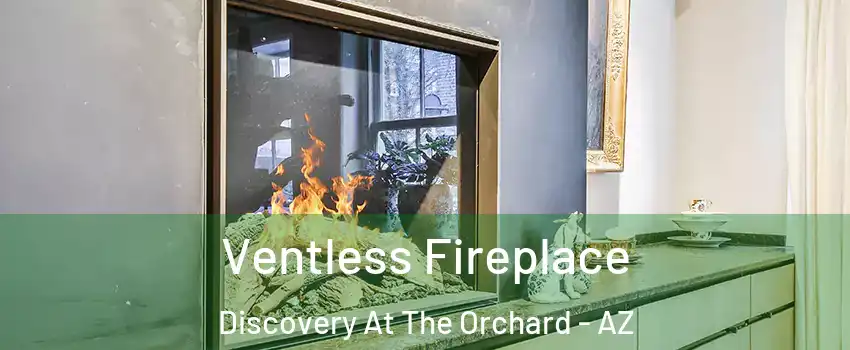 Ventless Fireplace Discovery At The Orchard - AZ