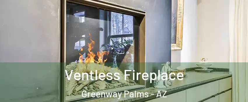 Ventless Fireplace Greenway Palms - AZ