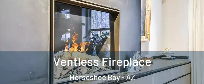 Ventless Fireplace Horseshoe Bay - AZ