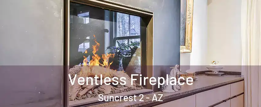 Ventless Fireplace Suncrest 2 - AZ