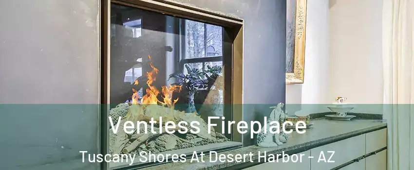 Ventless Fireplace Tuscany Shores At Desert Harbor - AZ