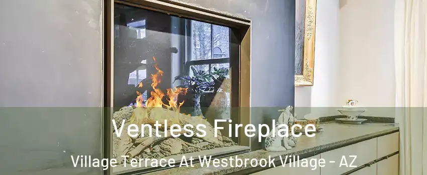 Ventless Fireplace Village Terrace At Westbrook Village - AZ