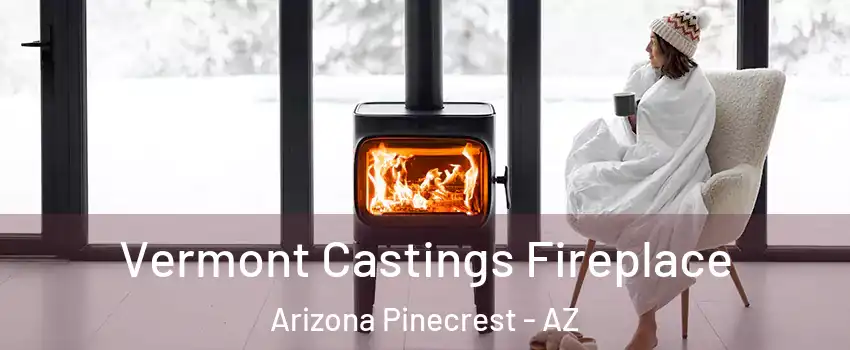 Vermont Castings Fireplace Arizona Pinecrest - AZ