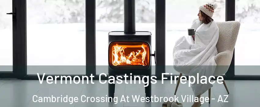 Vermont Castings Fireplace Cambridge Crossing At Westbrook Village - AZ