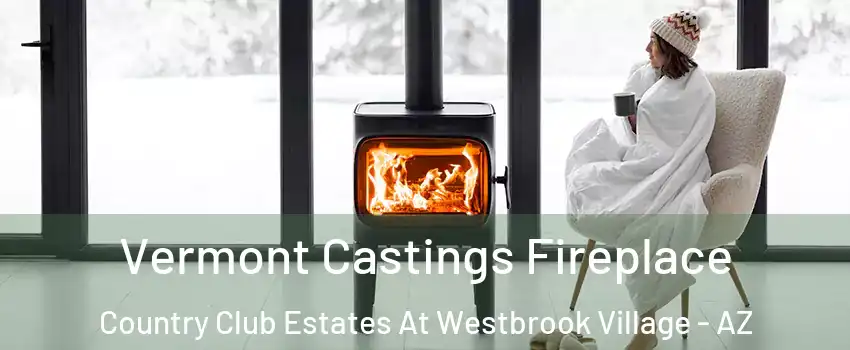 Vermont Castings Fireplace Country Club Estates At Westbrook Village - AZ