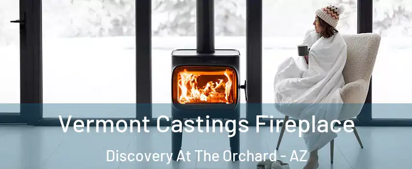 Vermont Castings Fireplace Discovery At The Orchard - AZ