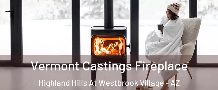 Vermont Castings Fireplace Highland Hills At Westbrook Village - AZ