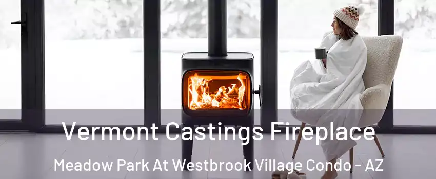 Vermont Castings Fireplace Meadow Park At Westbrook Village Condo - AZ
