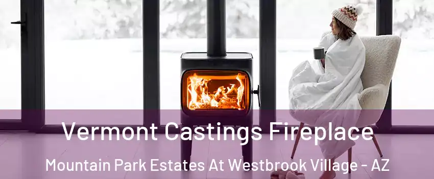 Vermont Castings Fireplace Mountain Park Estates At Westbrook Village - AZ