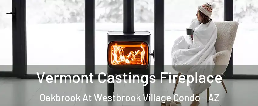 Vermont Castings Fireplace Oakbrook At Westbrook Village Condo - AZ