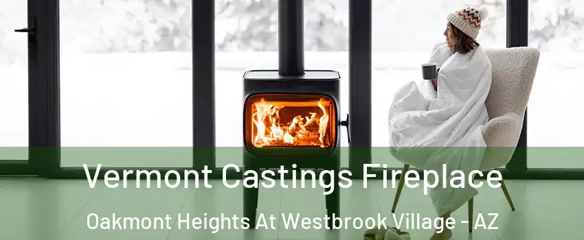 Vermont Castings Fireplace Oakmont Heights At Westbrook Village - AZ