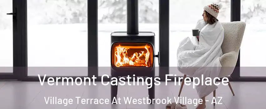 Vermont Castings Fireplace Village Terrace At Westbrook Village - AZ