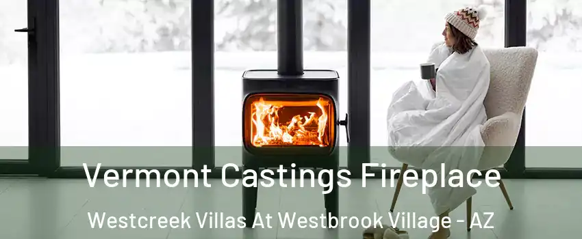 Vermont Castings Fireplace Westcreek Villas At Westbrook Village - AZ